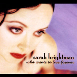 Who Wants to Live Forever - Sarah Brightman : Sarah Brightman