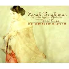 Just Show Me How to Love You - Sarah Brightman : Sarah Brightman